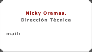 Nicky Oramas.
Dirección Técnica

mail:  nicky@ansinapro.com
www.ansinapro.com